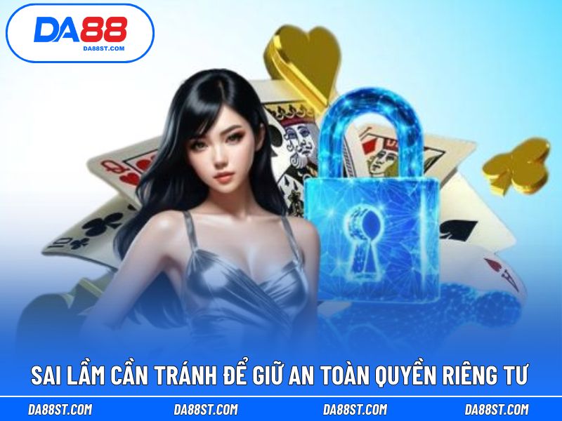 Sai lầm ảnh hưởng đến quy định riêng tư nhà cái
