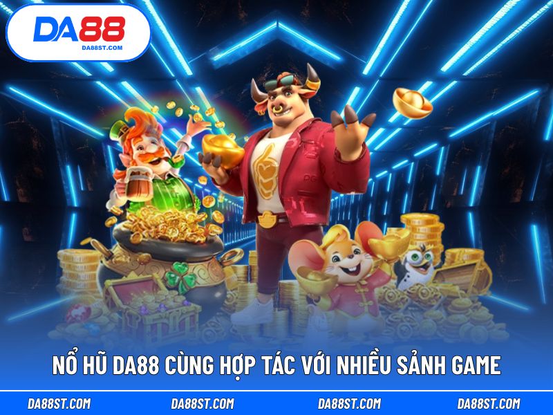 Nổ hũ DA88 phối hợp cùng các sảnh game