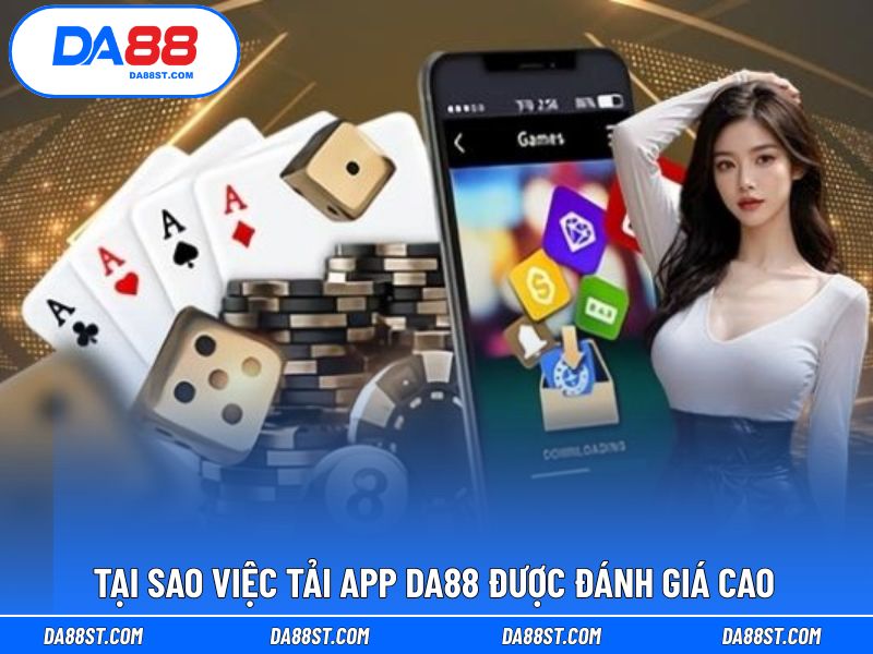 Lý do mà người chơi nên tải app DA88 về thiết bị